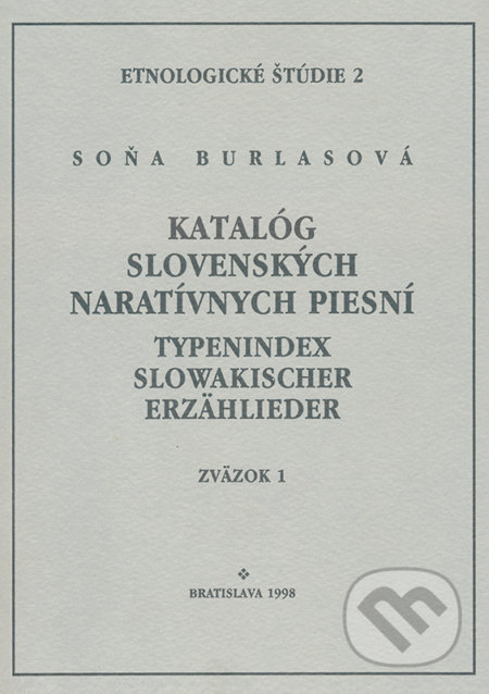 Katalóg slovenských naratívnych piesní / Typenindex slowakischer Erzähllieder zv. 1 - Soňa Burlasová, VEDA, 1998