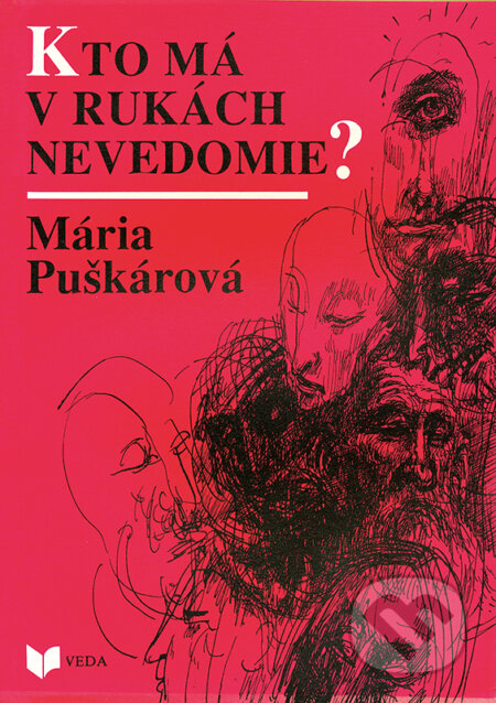 Kniha: Kto má v rukách nevedomie? (Mária Puškárová). VEDA, 1994 Kniha: Kto má v rukách nevedomie? (Mária Puškárová). VEDA, 1994