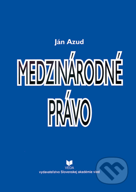 Kniha: Medzinárodné právo (Ján Azud). VEDA, 2003 Kniha: Medzinárodné právo (Ján Azud). VEDA, 2003