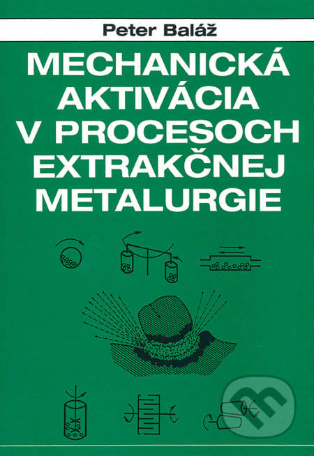 Mechanická aktivácia v procesoch extrakčnej metalurgie - Peter Baláž, VEDA, 1997