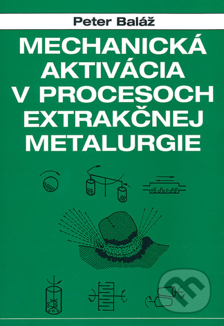 Kniha: Mechanická aktivácia v procesoch extrakčnej metalurgie (Peter Baláž). VEDA, 1997 Kniha: Mechanická aktivácia v procesoch extrakčnej metalurgie (Peter Baláž). VEDA, 1997
