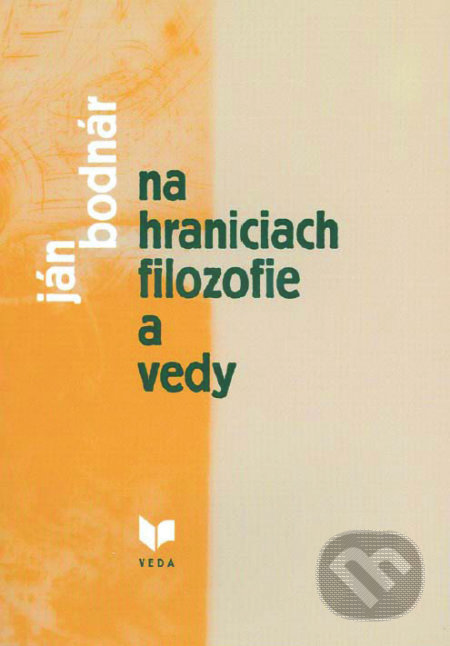 Kniha: Na hraniciach filozofie a vedy (Ján Bodnár). VEDA, 2004 Kniha: Na hraniciach filozofie a vedy (Ján Bodnár). VEDA, 2004