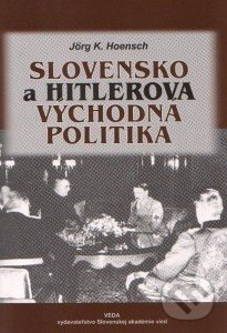 Kniha: Slovensko a Hitlerova východná politika (Jörg K. Hoensch). VEDA, 2001 Kniha: Slovensko a Hitlerova východná politika (Jörg K. Hoensch). VEDA, 2001