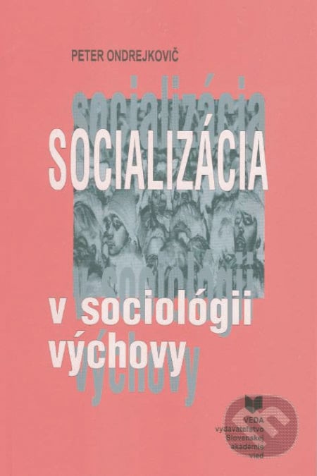 Socializácia v sociológii výchovy - Peter Ondrejkovič, VEDA, 2004