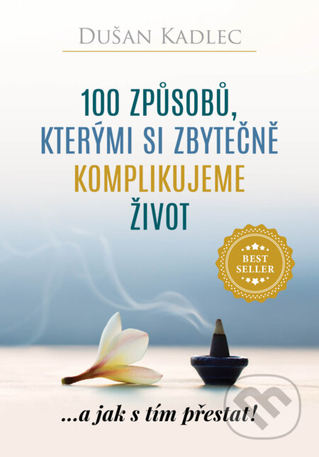 E-kniha: 100 způsobů, kterými si zbytečně komplikujeme život (Dušan Kadlec). Motivation-Man E-kniha: 100 způsobů, kterými si zbytečně komplikujeme život (Dušan Kadlec). Motivation-Man