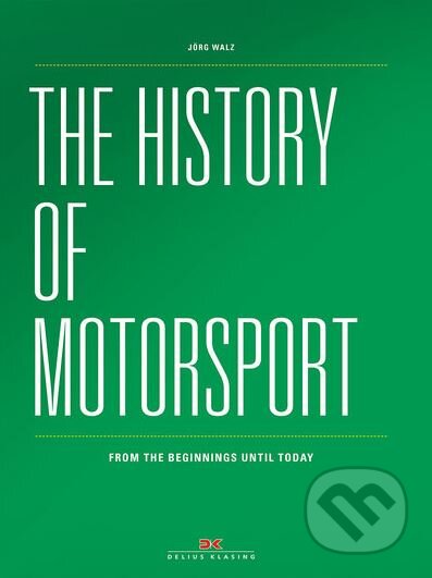 Kniha: The History of Motorsport (Jőrg Walz). Delius Klasing, 2018 Kniha: The History of Motorsport (Jőrg Walz). Delius Klasing, 2018