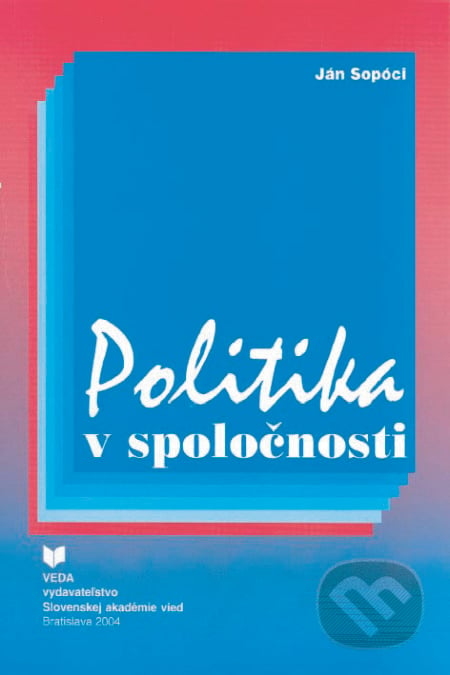Politika v spoločnosti - Ján Sopóci, VEDA, 2004