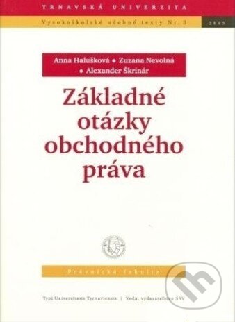 Základné otázky obchodného práva - Alexander Škrinár, Anna Halušková, Zuzana Nevolná, VEDA, 2005