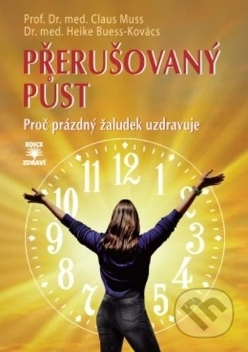 Kniha: Přerušovaný půst (Claus Muss a Heike Buess-Kovács). Dialog, 2018 Kniha: Přerušovaný půst (Claus Muss a Heike Buess-Kovács). Dialog, 2018