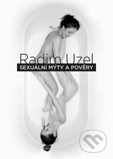 Kniha: Sexuální mýty a pověry (Radim Uzel). Epocha, 2018 Kniha: Sexuální mýty a pověry (Radim Uzel). Epocha, 2018