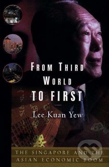 Kniha: From Third World to First (Lee Kuan Yew). HarperCollins, 2011 Kniha: From Third World to First (Lee Kuan Yew). HarperCollins, 2011