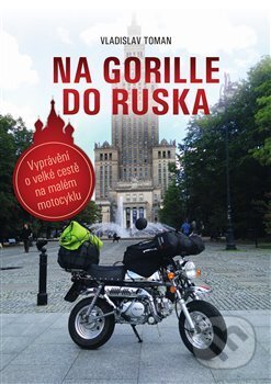Kniha: Na Gorille do Ruska (Vladislav Toman). Vladislav Toman, 2018 Kniha: Na Gorille do Ruska (Vladislav Toman). Vladislav Toman, 2018