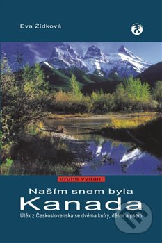 Kniha: Našim snem byla Kanada (Eva Žídková). Doplněk, 2018 Kniha: Našim snem byla Kanada (Eva Žídková). Doplněk, 2018