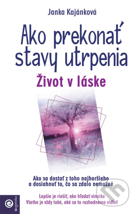 Kniha: Ako prekonať stavy utrpenia (Janka Kajánková). Eugenika, 2018 Kniha: Ako prekonať stavy utrpenia (Janka Kajánková). Eugenika, 2018