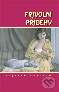 Kniha: Frivolní příběhy (Vojtěch Škaloud). Nakladatelství Škaloud Vojtěch, 2018 Kniha: Frivolní příběhy (Vojtěch Škaloud). Nakladatelství Škaloud Vojtěch, 2018