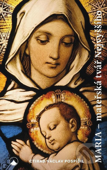 Kniha: Maria - Mateřská tvář nejvyššího (Ctirad Václav Pospíšil). Karmelitánské nakladatelství, 2018 Kniha: Maria - Mateřská tvář nejvyššího (Ctirad Václav Pospíšil). Karmelitánské nakladatelství, 2018