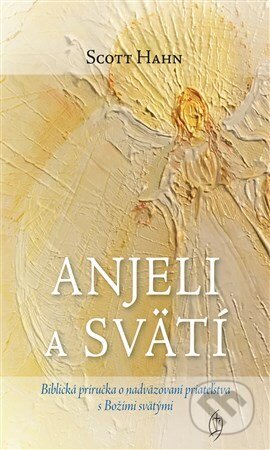Kniha: Anjeli a svätí (Scott Hahn). Redemptoristi - Slovo medzi nami, 2018 Kniha: Anjeli a svätí (Scott Hahn). Redemptoristi - Slovo medzi nami, 2018