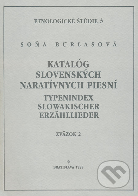 Kniha: Katalóg slovenských naratívnych piesní / Typenindex slowakischer Erzähllieder zv. 2 (VEDA). VEDA, 1998 Kniha: Katalóg slovenských naratívnych piesní / Typenindex slowakischer Erzähllieder zv. 2 (VEDA). VEDA, 1998