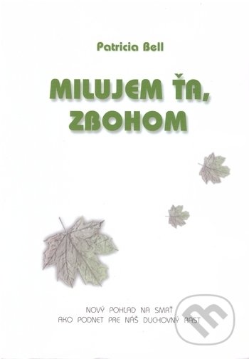 Kniha: Milujem ťa, zbohom (Patricia Bell). Ariadna, 1999 Kniha: Milujem ťa, zbohom (Patricia Bell). Ariadna, 1999