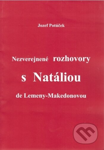 Nezverejnené rozhovory s Natáliou de Lemeny-Makedonovou - Jozef Potúček, Ariadna, 2000
