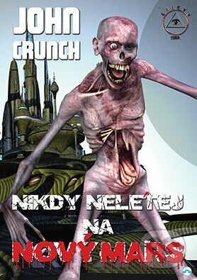 Kniha: Nikdy nelétej na nový Mars (John Crunch). Skleněný Můstek, 2018 Kniha: Nikdy nelétej na nový Mars (John Crunch). Skleněný Můstek, 2018