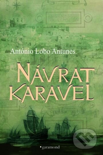 Kniha: Návrat karavel (Lobo Antonio Antunes). Garamond, 2018 Kniha: Návrat karavel (Lobo Antonio Antunes). Garamond, 2018