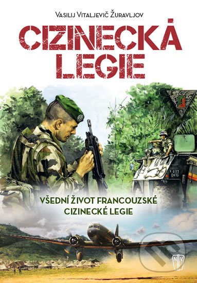 Kniha: Cizinecká legie (Vitaljevič Vasilij Žuravljov). Naše vojsko CZ, 2018 Kniha: Cizinecká legie (Vitaljevič Vasilij Žuravljov). Naše vojsko CZ, 2018