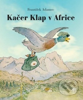 Kniha: Kačer Klap v Africe (František Adamec). Naše vojsko CZ, 2018 Kniha: Kačer Klap v Africe (František Adamec). Naše vojsko CZ, 2018