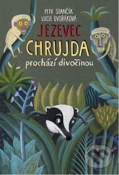 Kniha: Jezevec Chrujda prochází divočinou (Petr Stančík). Meander, 2018 Kniha: Jezevec Chrujda prochází divočinou (Petr Stančík). Meander, 2018