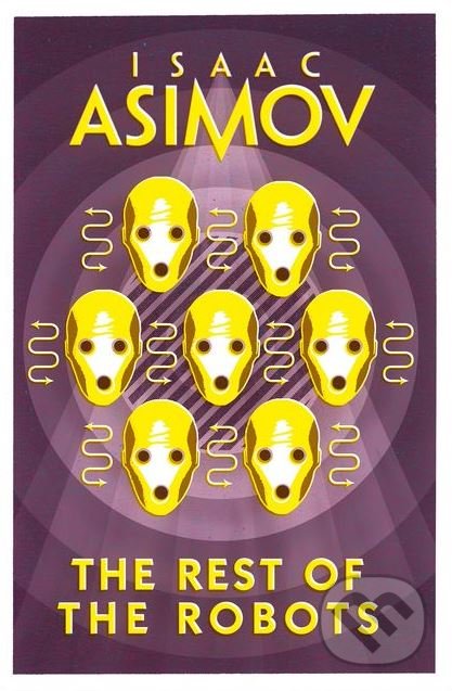 Kniha: The Rest of The Robots (Isaac Asimov). HarperCollins, 2018 Kniha: The Rest of The Robots (Isaac Asimov). HarperCollins, 2018