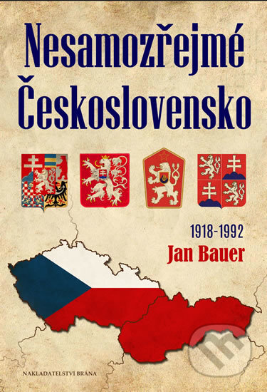 Kniha: Nesamozřejmé Československo 1918-1992 (Jan Bauer). Brána, 2018 Kniha: Nesamozřejmé Československo 1918-1992 (Jan Bauer). Brána, 2018