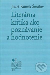 Kniha: Literárna kritika ako poznávanie a hodnotenie (Jozef Kútnik Šmálov). Lúč, 2004 Kniha: Literárna kritika ako poznávanie a hodnotenie (Jozef Kútnik Šmálov). Lúč, 2004