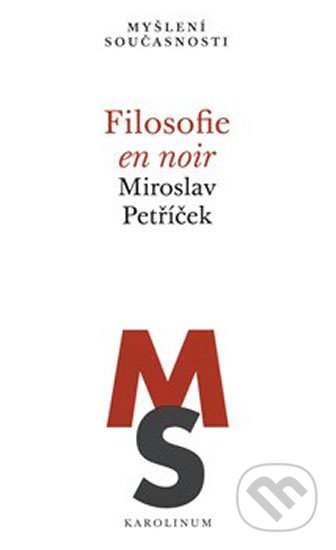 Kniha: Filosofie en noir (Miroslav Petříček). Karolinum, 2018 Kniha: Filosofie en noir (Miroslav Petříček). Karolinum, 2018