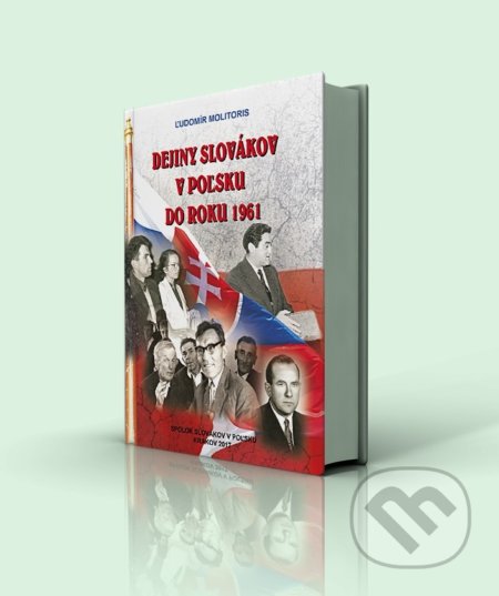 Kniha: Dejiny Slovákov v Poľsku do roku 1961 (Ľudomír Molitoris). Spolok Slovákov v Poľsku, 2017 Kniha: Dejiny Slovákov v Poľsku do roku 1961 (Ľudomír Molitoris). Spolok Slovákov v Poľsku, 2017