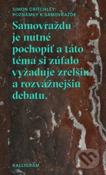 Kniha: Poznámky k samovražde (Simon Critchley). Absynt-Kalligram, 2018 Kniha: Poznámky k samovražde (Simon Critchley). Absynt-Kalligram, 2018