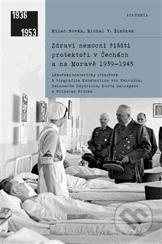 Kniha: Zdraví nemocní říšští protektoři v Čechách a na Moravě 1939–1945 (Milan Novák). Academia, 2018 Kniha: Zdraví nemocní říšští protektoři v Čechách a na Moravě 1939–1945 (Milan Novák). Academia, 2018