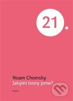 Kniha: Jakými tvory jsme? (Noam Chomsky). Academia, 2018 Kniha: Jakými tvory jsme? (Noam Chomsky). Academia, 2018