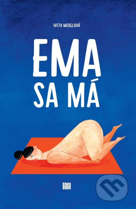 Kniha: Ema sa má (Iveta Merglová). BRAK, 2018 Kniha: Ema sa má (Iveta Merglová). BRAK, 2018