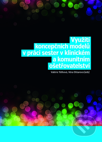 Kniha: Využití koncepčních modelů v práci sester v klinickém a komunitním ošetřovatelství (Valérie Tóthová a Věra Olišarová). Nakladatelství Lidové noviny, 2018 Kniha: Využití koncepčních modelů v práci sester v klinickém a komunitním ošetřovatelství (Valérie Tóthová a Věra Olišarová). Nakladatelství Lidové noviny, 2018
