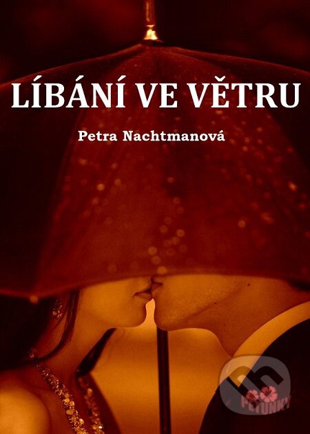 E-kniha: Líbání ve větru (Petra Nachtmanová). Petra Nachtmanová, 2008 E-kniha: Líbání ve větru (Petra Nachtmanová). Petra Nachtmanová, 2008