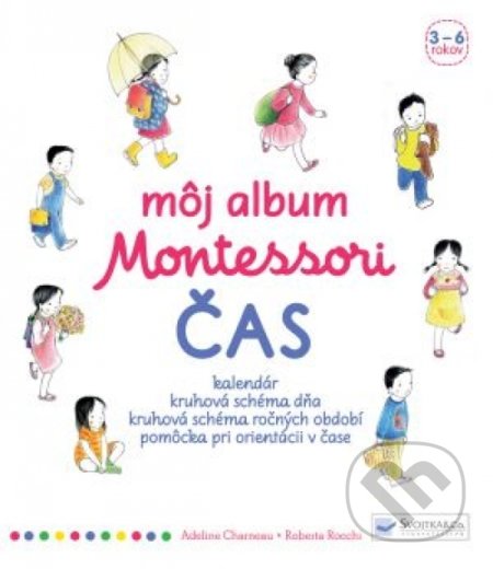 Kniha: Môj album Montessori – Čas (Adeline Charneau a Roberta Rocchi). Svojtka&Co., 2018 Kniha: Môj album Montessori – Čas (Adeline Charneau a Roberta Rocchi). Svojtka&Co., 2018