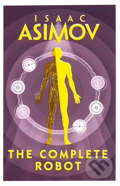 Kniha: The Complete Robot (Isaac Asimov). HarperCollins, 2018 Kniha: The Complete Robot (Isaac Asimov). HarperCollins, 2018