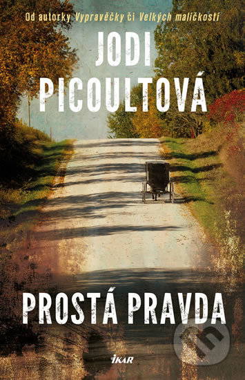 Kniha: Prostá pravda (Jodi Picoult). Ikar CZ, 2018 Kniha: Prostá pravda (Jodi Picoult). Ikar CZ, 2018