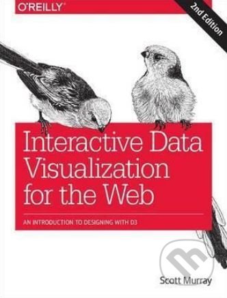 Kniha: Interactive Data Visualization for the Web (Scott Murray). O´Reilly, 2017 Kniha: Interactive Data Visualization for the Web (Scott Murray). O´Reilly, 2017