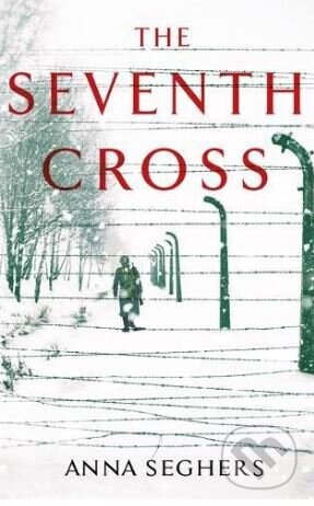 Kniha: The Seventh Cross (Anna Seghers). Virago, 2018 Kniha: The Seventh Cross (Anna Seghers). Virago, 2018