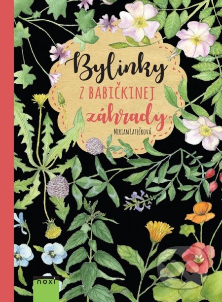 Kniha: Bylinky z babičkinej záhrady (Miriam Latečková), 2018 Kniha: Bylinky z babičkinej záhrady (Miriam Latečková), 2018