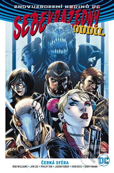Kniha: Sebevražedný oddíl 1: Černá sféra (Gary Frank, Ivan Reis, Jason Fabok, Jim Lee, Philip Tan a Rob Williams). BB/art, 2018 Kniha: Sebevražedný oddíl 1: Černá sféra (Gary Frank, Ivan Reis, Jason Fabok, Jim Lee, Philip Tan a Rob Williams). BB/art, 2018
