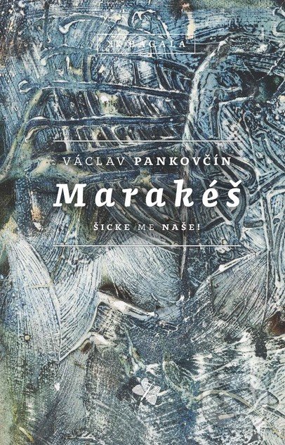Kniha: Marakéš. Šicke me naše (Václav Pankovčín), 2018 Kniha: Marakéš. Šicke me naše (Václav Pankovčín), 2018
