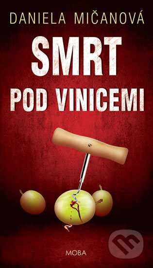 Kniha: Smrt pod vinicemi (Daniela Mičanová). Moba, 2018 Kniha: Smrt pod vinicemi (Daniela Mičanová). Moba, 2018