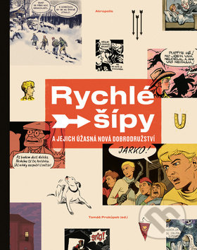 Kniha: Rychlé šípy a jejich úžasná nová dobrodružství (Tomáš Prokůpek). Akropolis, 2018 Kniha: Rychlé šípy a jejich úžasná nová dobrodružství (Tomáš Prokůpek). Akropolis, 2018